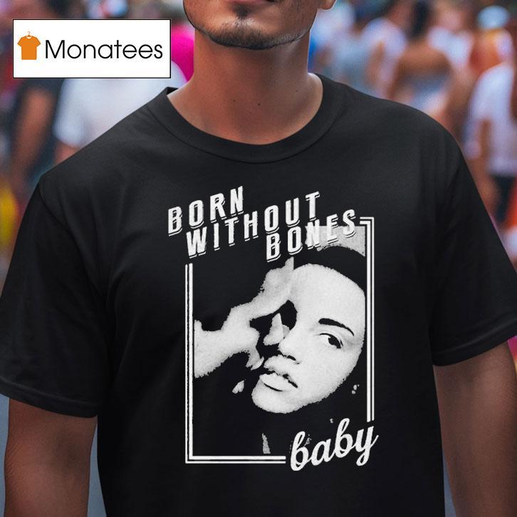 Born Without Bones Baby T Shirt Born Without Bones Baby T Shirt