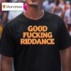 Brad Lander Good Fucking Riddance T Shirt