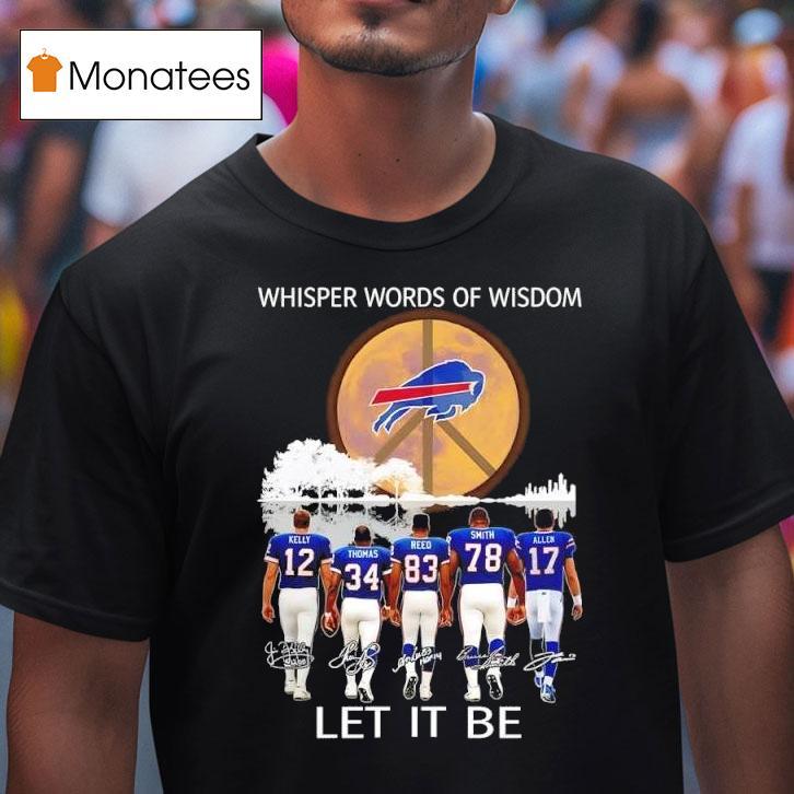 Buffalo Bills Whisper Words Of Wisdom Let It Be Signatures T Shirt Buffalo Bills Whisper Words Of Wisdom Let It Be Signatures T Shirt