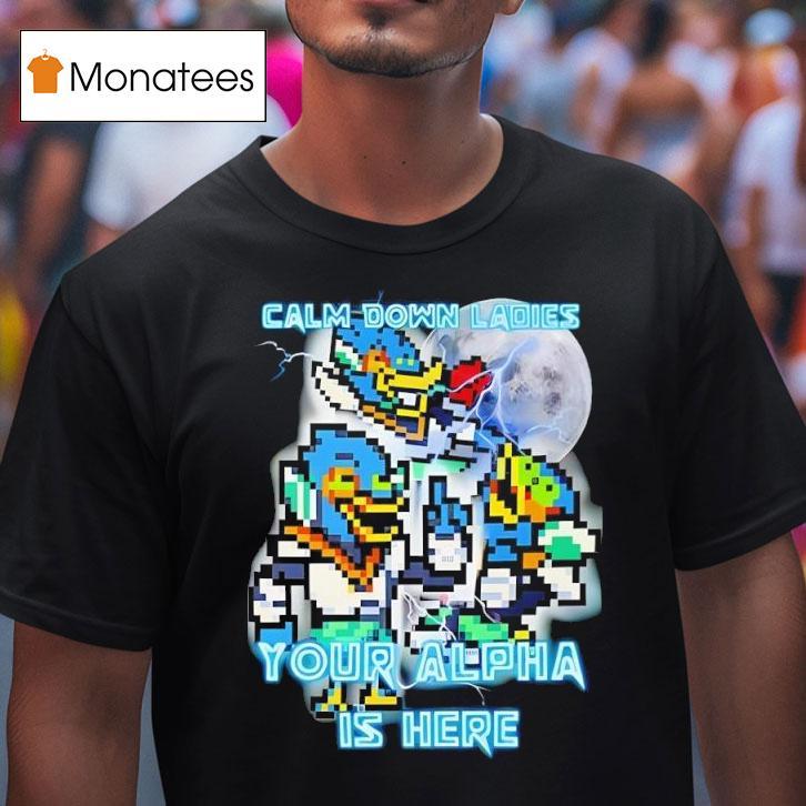 Calm Down Ladies Your Alpha Is Here T Shirt Calm Down Ladies Your Alpha Is Here T Shirt