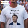 Charlie Kirk Martyr For Democracy T Shirt