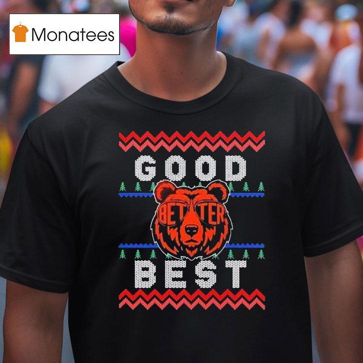 Chicago Bears Good Better Best Ugly Christmas T Shirt Chicago Bears Good Better Best Ugly Christmas T Shirt