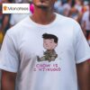 Chow Is Continuous Cartoon T Shirt