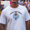 Cowboy I Know Jack Schit T Shirt