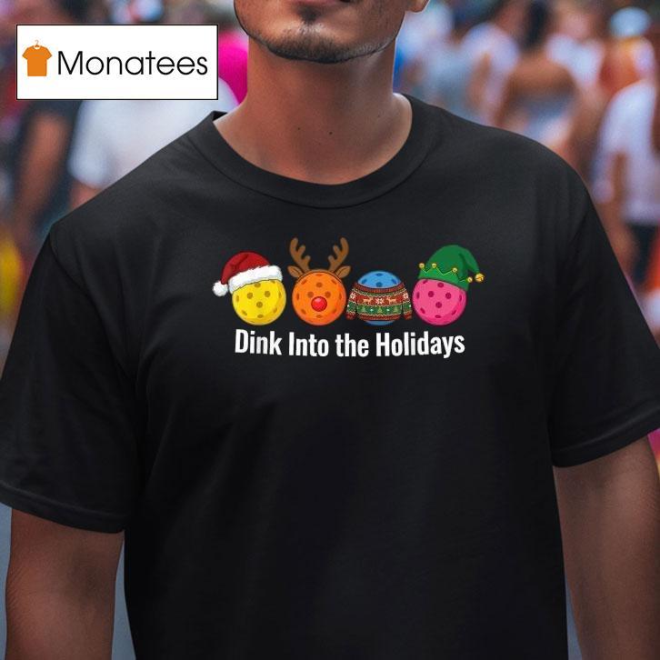 Dink Into The Holidays Pickleball Santa Reindeer Elf Ugly Xmas Christmas T Shirt Dink Into The Holidays Pickleball Santa Reindeer Elf Ugly Xmas Christmas T Shirt