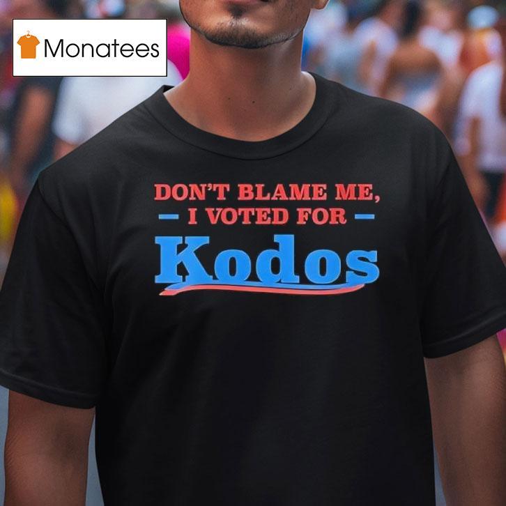 Don T Blame Me I Voted For Kodos Graphic T Shirt Don T Blame Me I Voted For Kodos Graphic T Shirt
