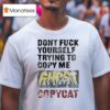 Don T Fuck Yourself Trying To Copy Me Ghost Racing Copy Ca T Shirt