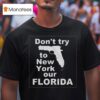 Don T Try To New York Our Florida T Shirt