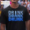 Drink Drank Drunk Funny T Shirt