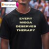 Every Nigga Deserves Therapy T Shirt