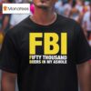 Fbi Fifty Thousand Beers In My Ashole T Shirt