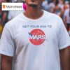Get Your Ass To Mars Nasa T Shirt