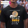 Green Bay Packers Whisper Words Of Wisdom Let It Be Players Signatures T Shirt