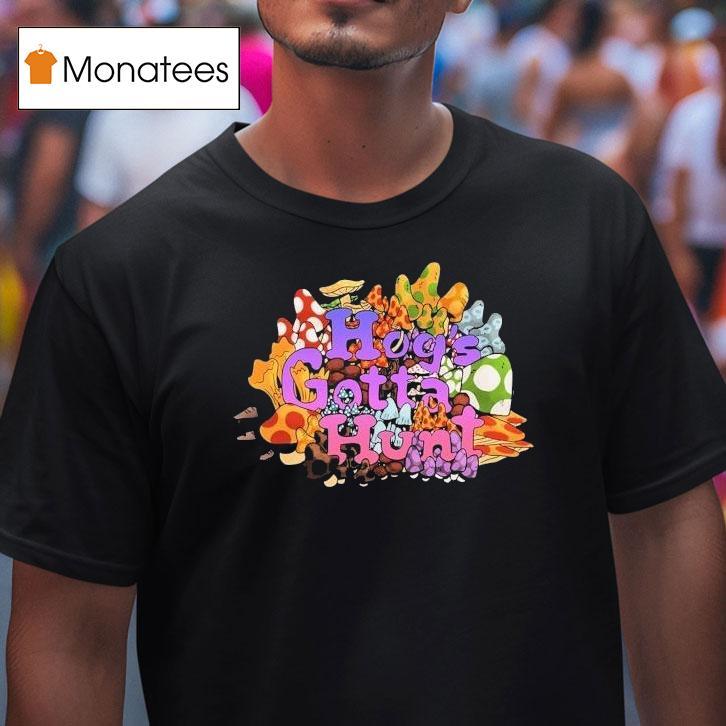 Hog S Gotta Hun T Shirt Hog S Gotta Hun T Shirt