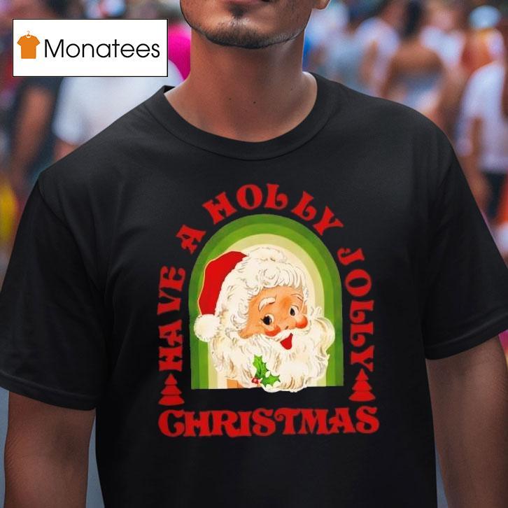 Holly Jolly Christmas Santa Claus T Shirt Holly Jolly Christmas Santa Claus T Shirt