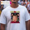 Home Alone But Don T Worry He Cooks He Cleans He Kicks Some But T Shirt