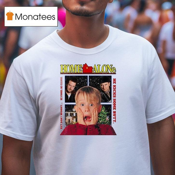 Home Alone But Don T Worry He Cooks He Cleans He Kicks Some But T Shirt Home Alone But Don T Worry He Cooks He Cleans He Kicks Some But T Shirt