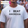 I Beat Anorexia T Shirt