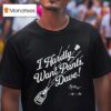 I Hardly Want Pants Dave Signature T Shirt
