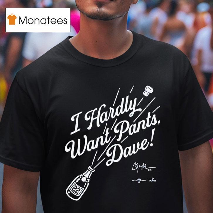 I Hardly Want Pants Dave Signature T Shirt I Hardly Want Pants Dave Signature T Shirt