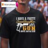I Have A Pretty Granddaughter I Also Have A Gun Shovel And An Alibi T Shirt