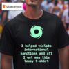 I Helped Violate International Sanctions And All I Got Was This Lousy T Shirt