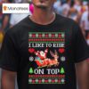 I Like To Ride On Top I Like To Slide Inside Xmas T Shirt