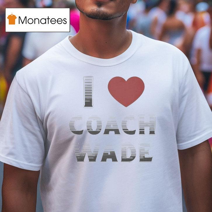I Love Coach Will Wade T Shirt I Love Coach Will Wade T Shirt