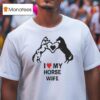 I Love My Horse Wife Hear T Shirt