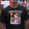 I M Here To Show Up At An Inconvenient Time To Fix Nothing Frog Wizard T Shirt
