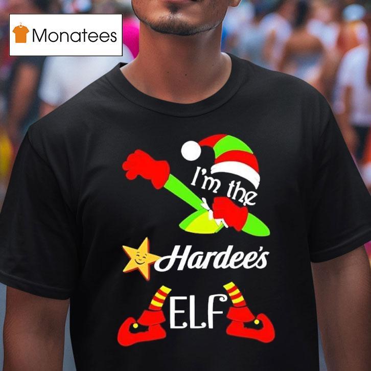 I M The Hardee S Elf Christmas T Shirt I M The Hardee S Elf Christmas T Shirt