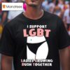 I Support Lgbt Ladies Growing Bush Together T Shirt