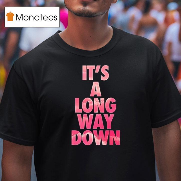 It S A Long Way Down T Shirt It S A Long Way Down T Shirt