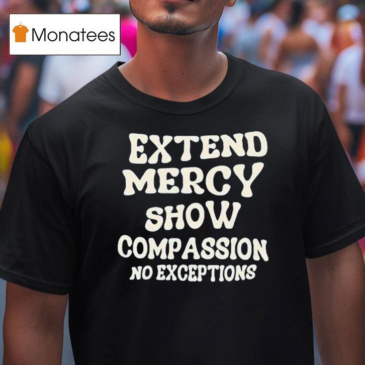 Jen Hamilton Extend Mercy Show Compassion No Exceptions T Shirt Jen Hamilton Extend Mercy Show Compassion No Exceptions T Shirt