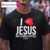 Jesus But I Cuss A Little Hear T Shirt