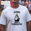 Jesus Was A Georgia Fan T Shirt