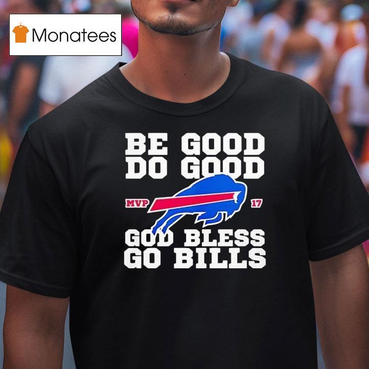 Josh Allen Be Good Do Good Mvp God Bless Go Buffalo Bills T Shirt Josh Allen Be Good Do Good Mvp God Bless Go Buffalo Bills T Shirt