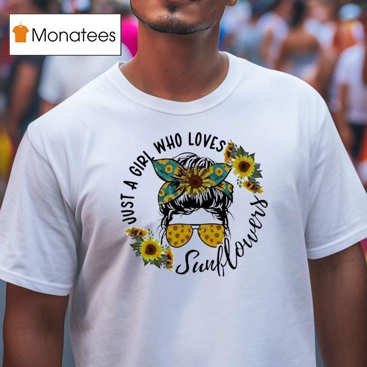 Just A Girl Who Loves Sunflower Messy Bun Life T Shirt Just A Girl Who Loves Sunflower Messy Bun Life T Shirt