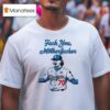 Justin Wrobleski Los Angeles Dodgers Fuck You Motherfucker T Shirt