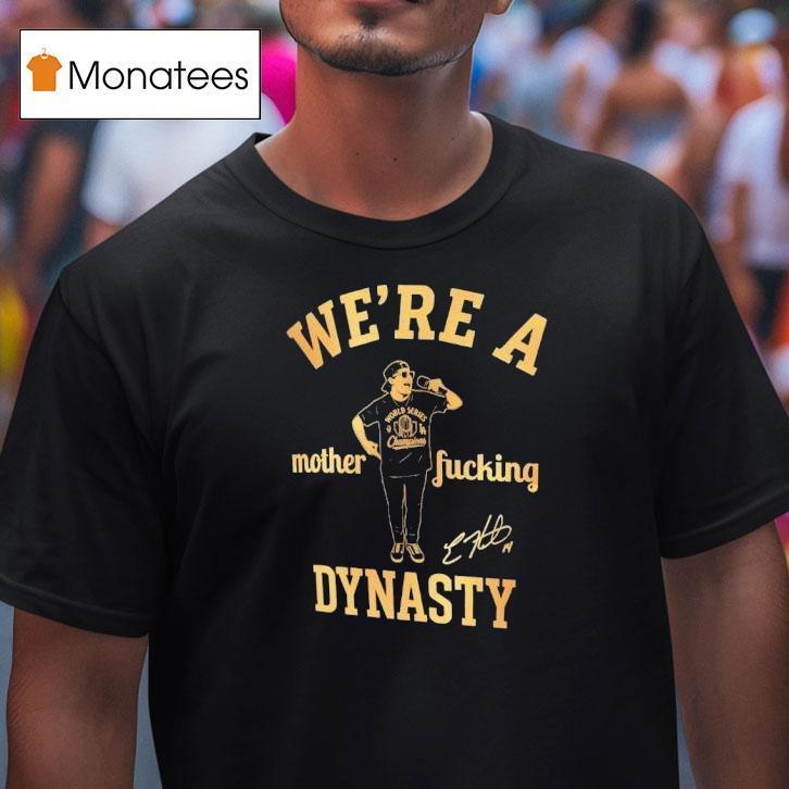 Kike Hernandez We Re A Mother Fucking Dynasty T Shirt Kike Hernandez We Re A Mother Fucking Dynasty T Shirt