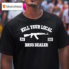 Kill Your Local Drug Dealer T Shirt