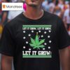 Let It Grow Let It Grow Let It Grow Ugly Christmas T Shirt