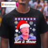 Let It Snow Ugly Christmas T Shirt