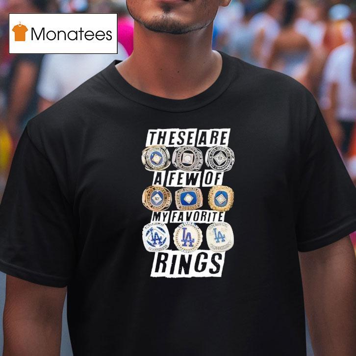 Los Angeles Dodgers These Are A Few Of My Favorite Rings Championship T Shirt Los Angeles Dodgers These Are A Few Of My Favorite Rings Championship T Shirt
