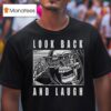 Lurking Class Look Back And Laugh T Shirt