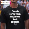 Luzid There Is No Flu Virus It S Just The Body Detoxing T Shirt