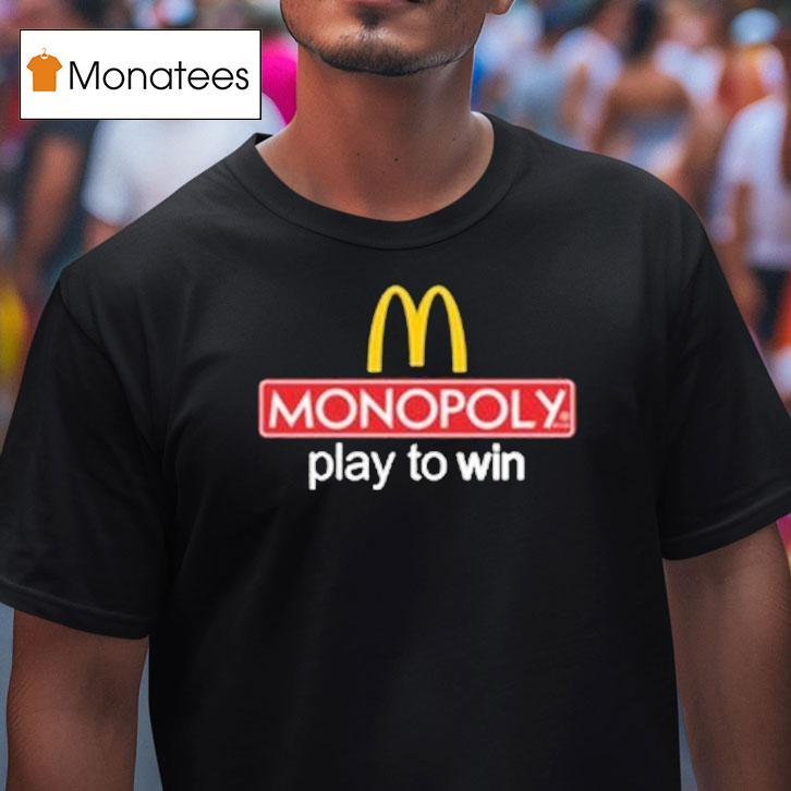 Mcdonald S Monopoly Play To Win T Shirt Mcdonald S Monopoly Play To Win T Shirt