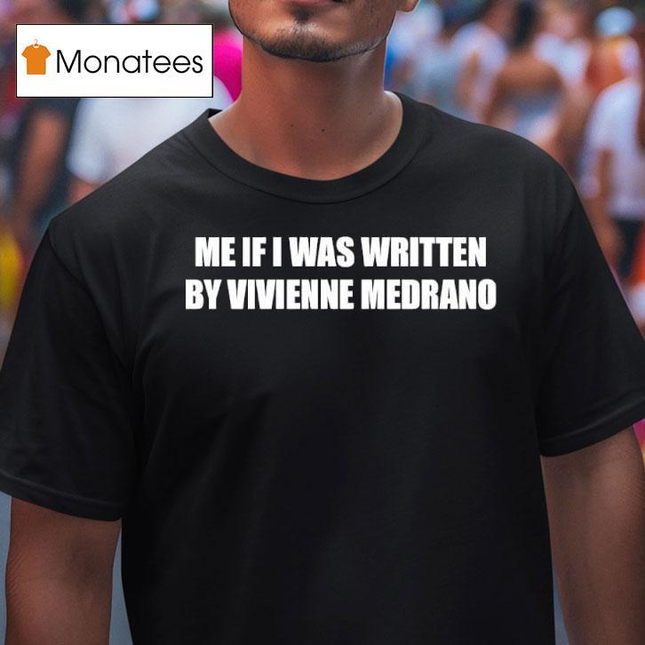 Me If I Was Written By Vivienne Medrano T Shirt Me If I Was Written By Vivienne Medrano T Shirt