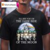 Miami Dolphins I Ll See You On The Dark Side Of The Moon Players Signatures T Shirt