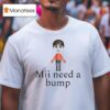 Mii Need A Bump T Shirt